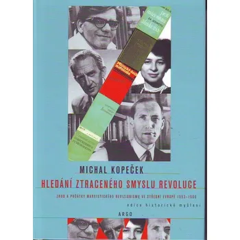 Hledání ztraceného smyslu revoluce - Michal Kopeček