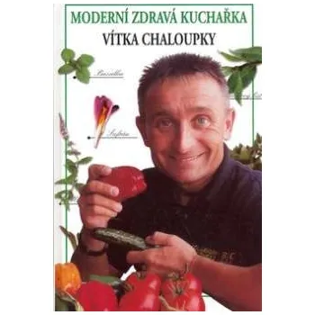 Moderní zdravá kuchařka - Vít Chaloupka, Marie Formáčková
