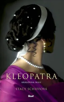 Kleopatra: Královna Nilu - Stacy Schiffová
