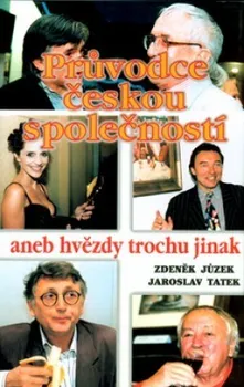 Literární biografie Průvodce českou společností aneb hvězdy trochu jinak - Zdeněk Jůzek, Jaroslav Tatek