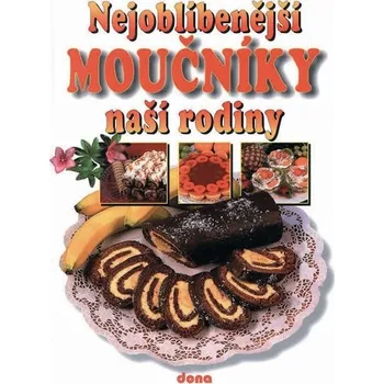Nejoblíbenější moučníky naší rodiny - Alena Doležalová, Vladimír Doležal