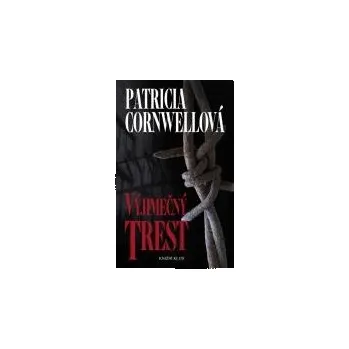 Výjimečný trest - Patricia Cornwellová