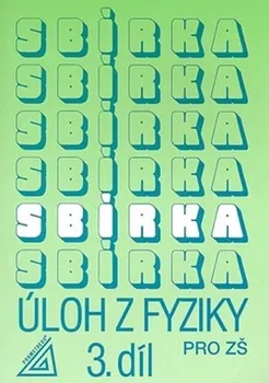 Sbírka úloh z fyziky pro ZŠ 3. díl - J. Bohuněk