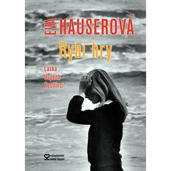 Rybí hry: Láska, úspěch, kostlivci - Eva Hauserová Rybí hry: Láska, úspěch, kostlivci - Eva Hauserová