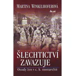 Šlechtictví zavazuje: Osudy žen v c. k.…