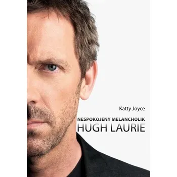 Literární biografie Hugh Laurie: Nespokojený melancholik - Katty Joyce