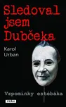 Sledoval jsem Dubčeka - Karol Urban 