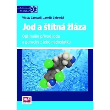 Jod a štítná žláza: Optimální přívod jodu a poruchy z jeho nedostatku - Václav Zamrazil, Jarmila Čeřovská