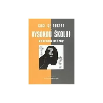 Chci se dostat na vysokou školu! Základní otázky - Vít Hloušek
