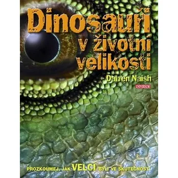 Encyklopedie Dinosauři v životní velikosti - Darren Naish