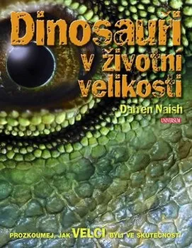 Encyklopedie Dinosauři v životní velikosti - Darren Naish
