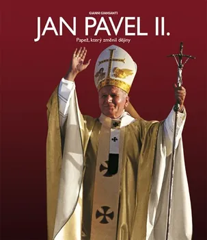 Literární biografie Jan Pavel II. : Papež, který změnil dějiny - Gianni Giansanti
