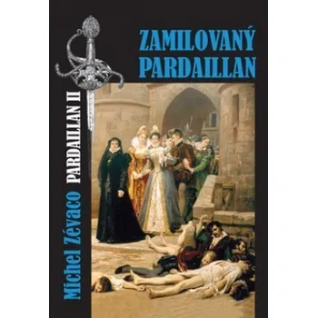 Zamilovaný Pardaillan - Michel Zévaco