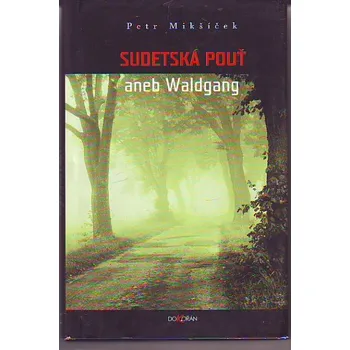 Sudetská pouť aneb Waldgang - Petr Mikšíček