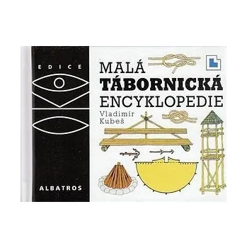 Encyklopedie Malá tábornická encyklopedie - Vladimír Kubeš, Magdalena Martínková