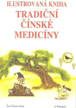 Ilustrovaná kniha tradiční čínské medicíny - Čou Čchun-cchaj, Li Zhaoguo