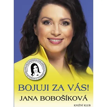 Bojuji za vás! - Jana Bobošíková Literární biografie Bojuji za vás! - Jana Bobošíková
