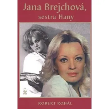 Literární biografie Jana Brejchová, sestra Hany - Robert Rohál