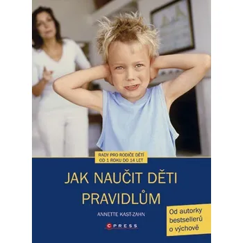 Jak naučit děti pravidlům - Annette Kast-Zahn
