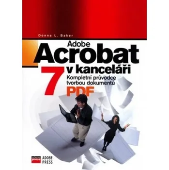 Adobe Acrobat 7 v kanceláři - Donna L. Baker