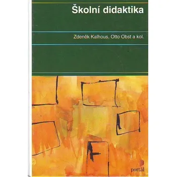 Školní didaktika - Zdeněk Kalhous, Otto Obst