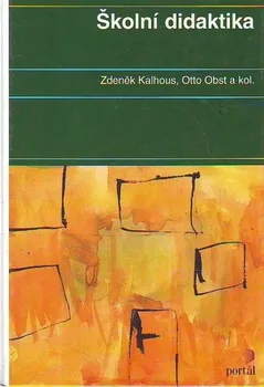 Školní didaktika - Zdeněk Kalhous, Otto Obst