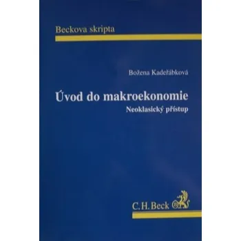 Úvod do Makroekonomie: Neoklasický přístup - Božena Kadeřábková