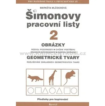 Šimonovy pracovní listy 2: Obrázky, geometrické tvary - Markéta Mlčochová (2011, brožovaná bez přebalu lesklá) Šimonovy pracovní listy 2: Obrázky, geometrické tvary - Markéta Mlčochová (2011, brožovaná bez přebalu lesklá)