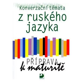 Ruský jazyk Konverzační témata z ruského jazyka: Příprava k maturitě - Světlana Michlová