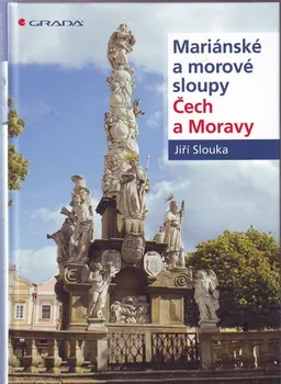Encyklopedie Mariánské a morové sloupy Čech a Moravy - Jiří Slouka
