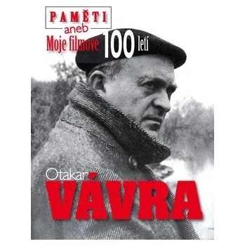 Literární biografie Paměti aneb Moje filmové 100 letí - Otakar Vávra