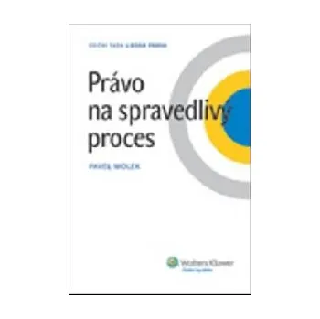 Právo na spravedlivý proces - Pavel Molek Právo na spravedlivý proces - Pavel Molek