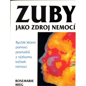 Zuby jako zdroj nemocí - Rosemarie Mieg
