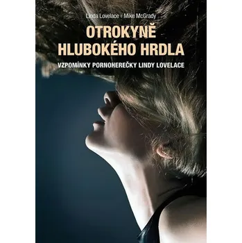 Literární biografie Otrokyně Hlubokého hrdla - Linda Lovelace, Mike McGrady