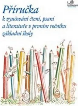 Příručka k vyučování čtení, psaní a literatuře v prvním ročníku - Hana Mikulenková, Radek Malý