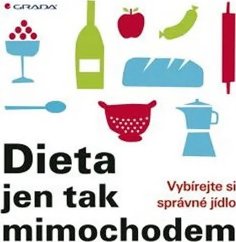 Dieta jen tak mimochodem: Vybírejte si správné jídlo - Elisabeth Lange