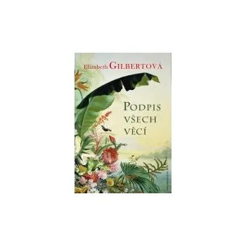 Podpis všech věcí - Elizabeth Gilbertová