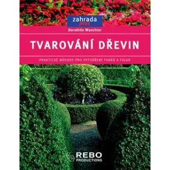 Tvarování dřevin - Dorothée Waechter