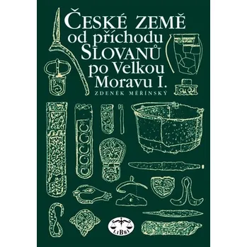 České země od příchodu Slovanů po Velkou Moravu I. - Zdeněk Měřínský