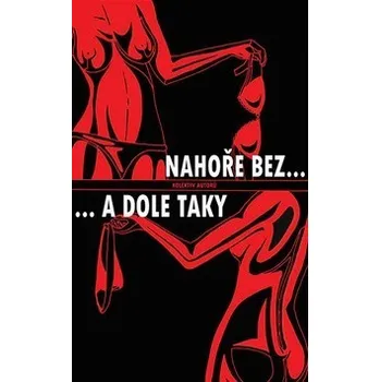 Nahoře bez ...a dole taky - Ivona Březinová