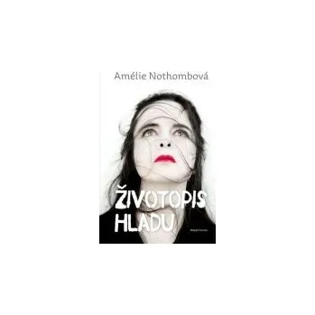 Životopis hladu - Amélie Nothombová Literární biografie Životopis hladu - Amélie Nothombová