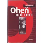 Oheň proti ohni - Jiří Mucha