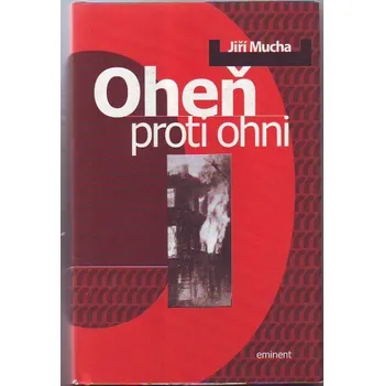 Oheň proti ohni - Jiří Mucha