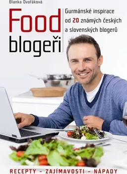 Food blogeři: Gurmánské inspirace od 20 známých českých a slovenských blogerů - Blanka Dvořáková