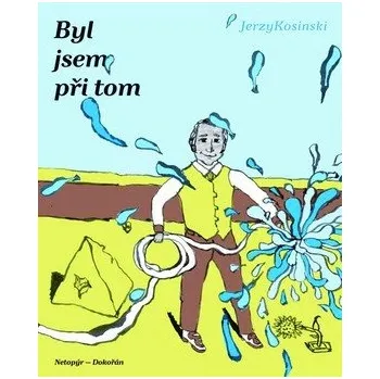 Byl jsem při tom - Jerzy Kosinski