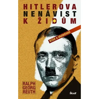 Hitlerova nenávist k Židům: Klišé a skutečnost - Georg Ralf Reuth