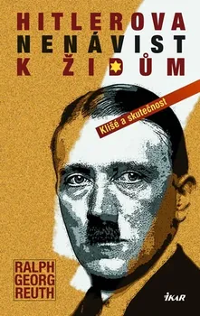Hitlerova nenávist k Židům: Klišé a skutečnost - Georg Ralf Reuth