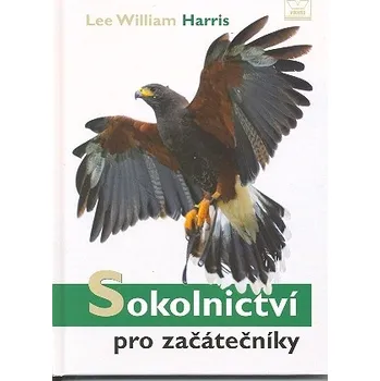 Příroda Sokolnictví pro začátečníky - Lee William Harris
