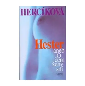 Hester aneb O čem ženy sní - Iva Hercíková