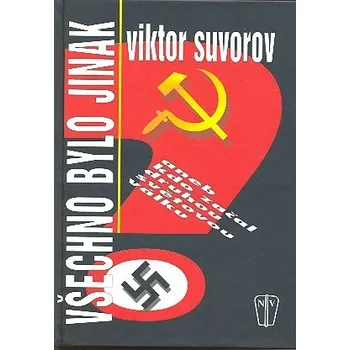 Všechno bylo jinak - Viktor Suvorov